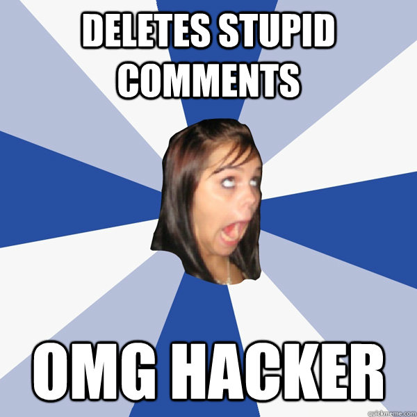 DELETES STUPID COMMENTS OMG HACKER  Annoying Facebook Girl