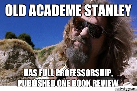 Old Academe Stanley Has full professorship, published one book review  Old Academe Stanley