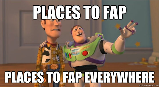 Places to fap Places to fap everywhere  Toy Story Everywhere