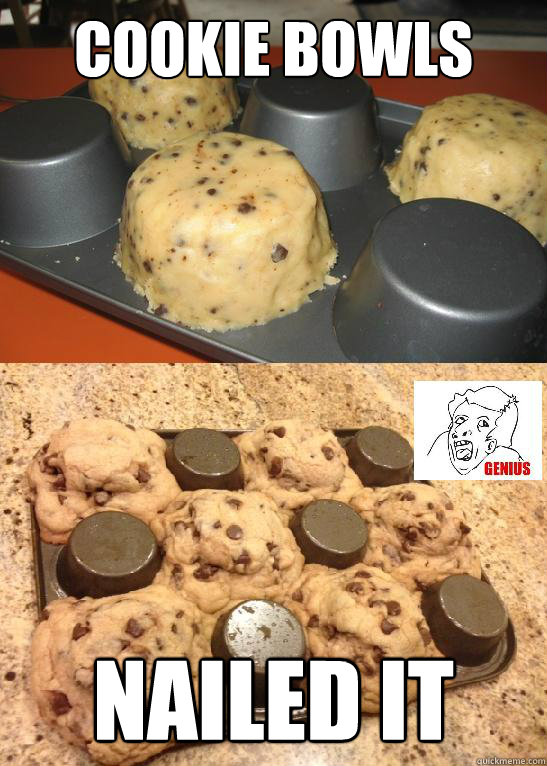 Cookie Bowls NAILED IT - Cookie Bowls NAILED IT  Easy as rocket science.