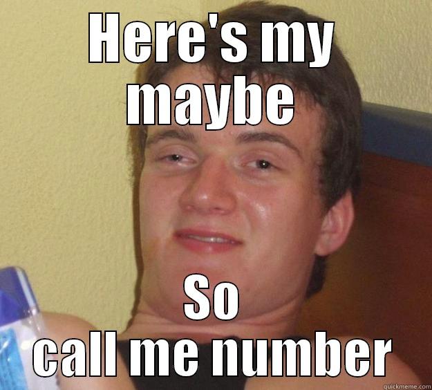 HERE'S MY MAYBE SO CALL ME NUMBER 10 Guy