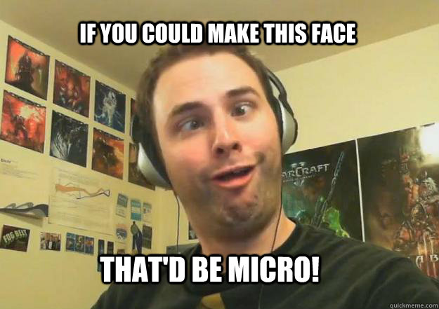 If you could make this face THAT'D be micro! - If you could make this face THAT'D be micro!  Smooth Move Sean