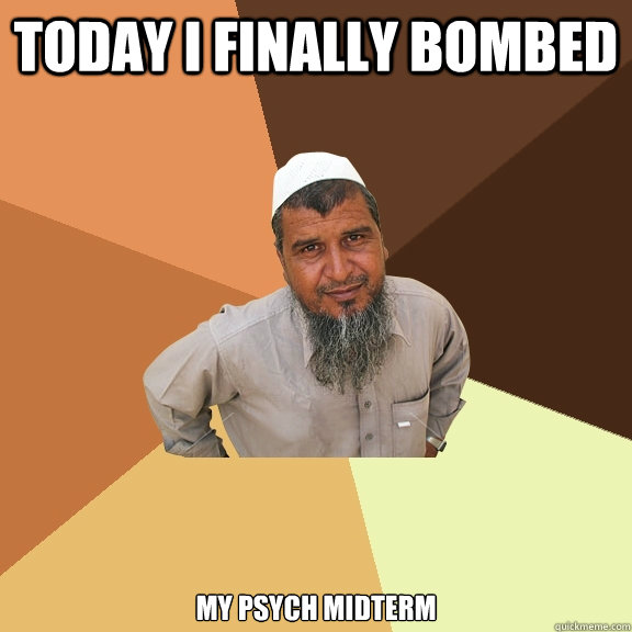 Today I Finally BOMBED my psych midterm  Ordinary Muslim Man