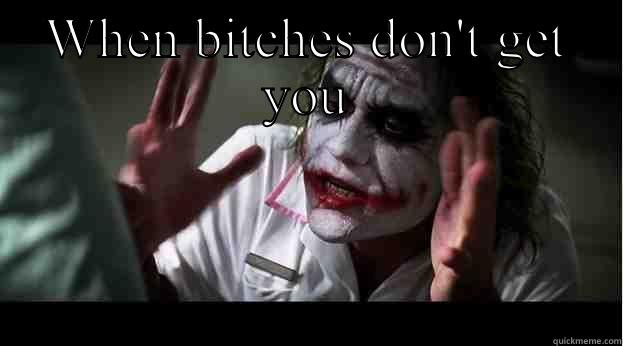 WHEN BITCHES DON'T GET YOU  Joker Mind Loss