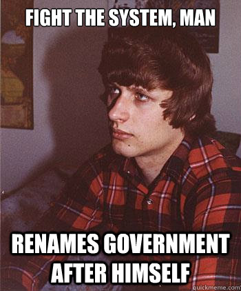 fight the system, man Renames government after himself  