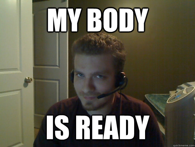 My body Is ready  AngryTestie