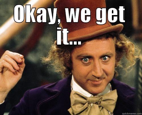Taken Aback Wonka - OKAY, WE GET IT...  Misc