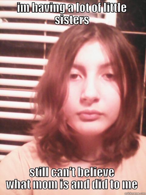 IM HAVING A LOT OF LITTLE SISTERS STILL CAN'T BELIEVE WHAT MOM IS AND DID TO ME Misc