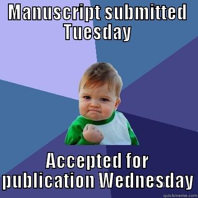 Oh yeah - MANUSCRIPT SUBMITTED TUESDAY ACCEPTED FOR PUBLICATION WEDNESDAY Success Kid