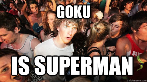goku is superman  Sudden Clarity Clarence