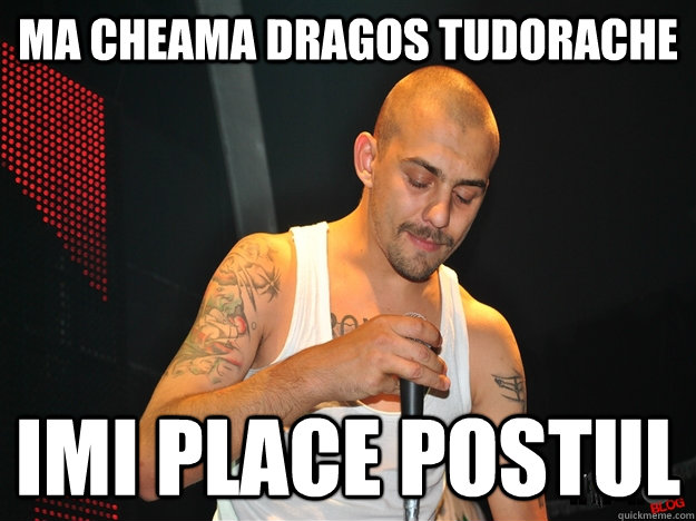 ma cheama dragos tudorache imi place postul  