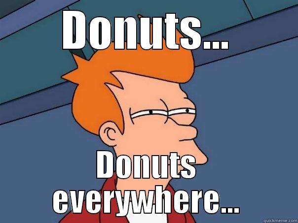 DONUTS... DONUTS EVERYWHERE... Futurama Fry