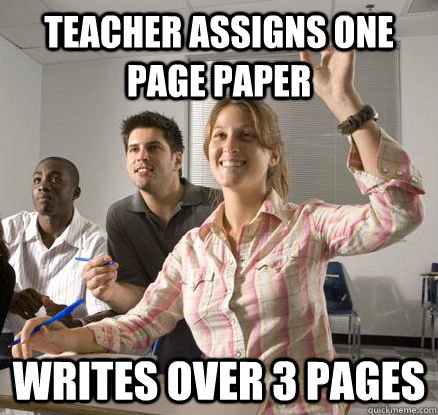 Teacher assigns one page paper Writes over 3 pages - Teacher assigns one page paper Writes over 3 pages  Annoying Overachiever