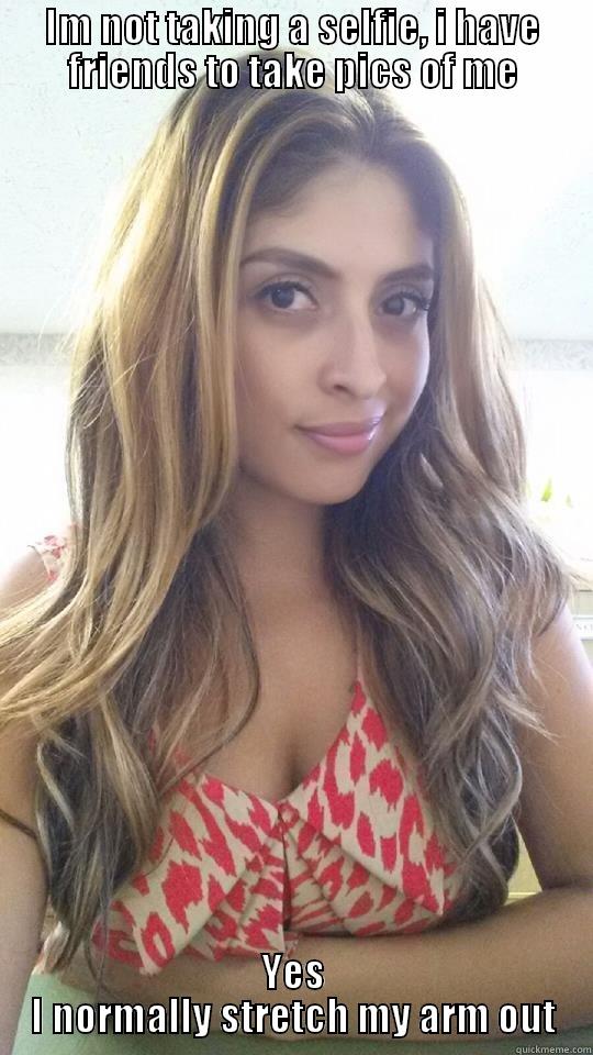 Sexy girl selfies - IM NOT TAKING A SELFIE, I HAVE FRIENDS TO TAKE PICS OF ME YES I NORMALLY STRETCH MY ARM OUT Misc