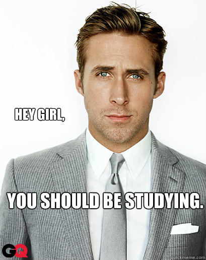 Hey girl, You should be studying. - Hey girl, You should be studying.  Alimony Ryan Gosling