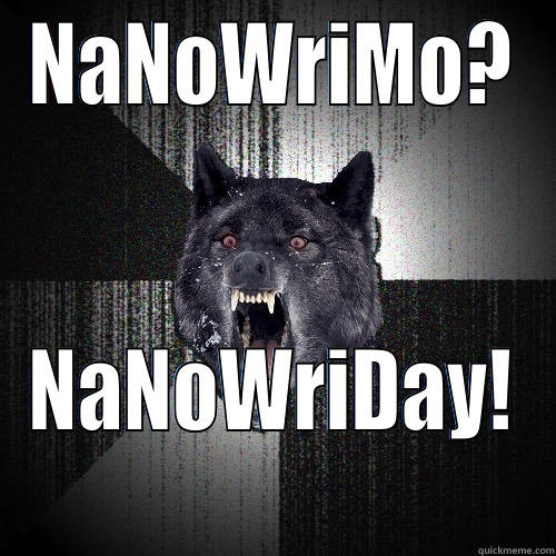 NANOWRIMO? NANOWRIDAY! Insanity Wolf
