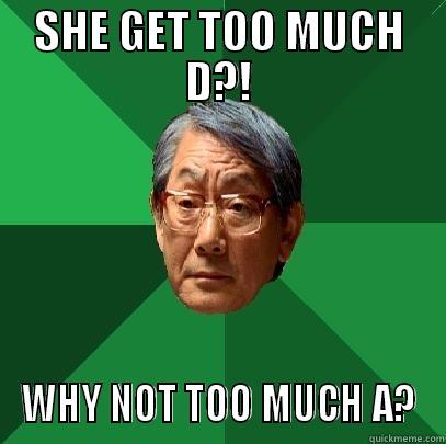 SHE GET TOO MUCH D?! WHY NOT TOO MUCH A? High Expectations Asian Father