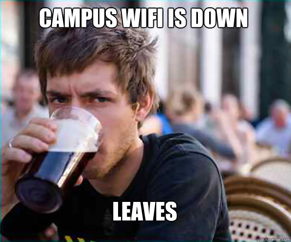 Campus wifi is down
     leaves - Campus wifi is down
     leaves  Lazy College Senior