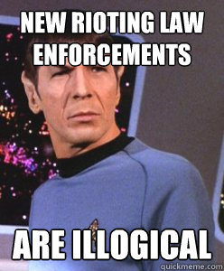 New rioting law enforcements Are illogical - New rioting law enforcements Are illogical  Spock Thinks Otherwise