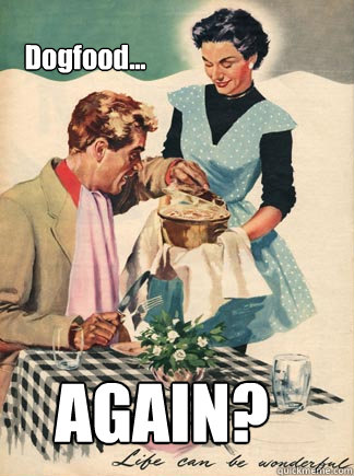 Dogfood... AGAIN?  