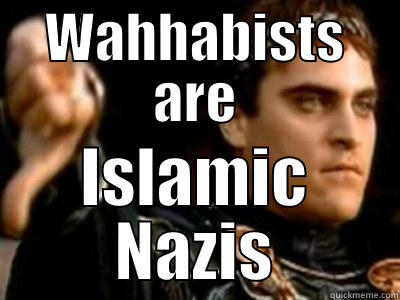 WAHHABISTS ARE ISLAMIC NAZIS Downvoting Roman