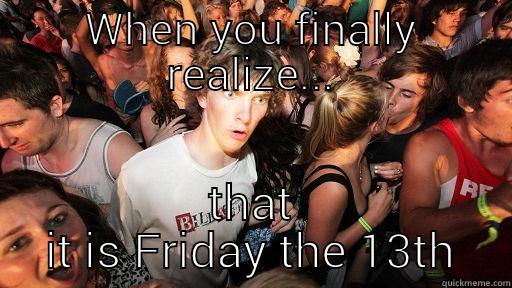 WHEN YOU FINALLY REALIZE... THAT IT IS FRIDAY THE 13TH Sudden Clarity Clarence