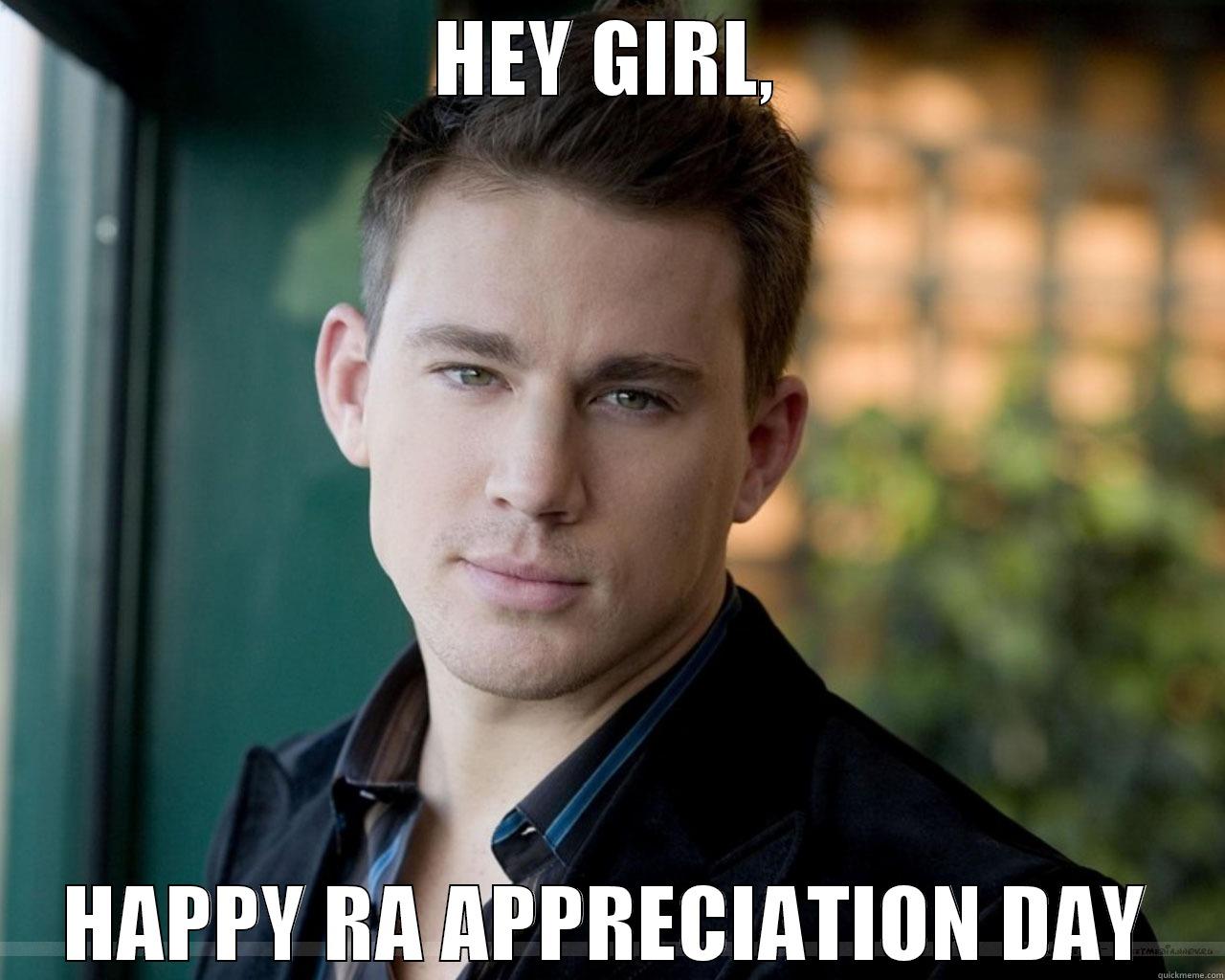 Happy RA Appreciation day! - HEY GIRL, HAPPY RA APPRECIATION DAY Misc