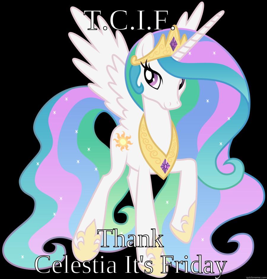 Thank Celestia It's Friday - T.C.I.F. THANK CELESTIA IT'S FRIDAY Misc