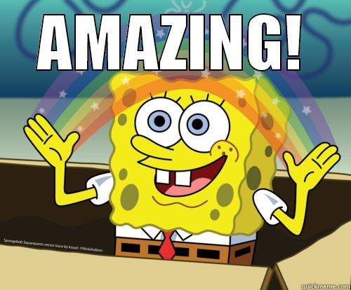 When people are complimenting me too much! - AMAZING!  Spongebob rainbow