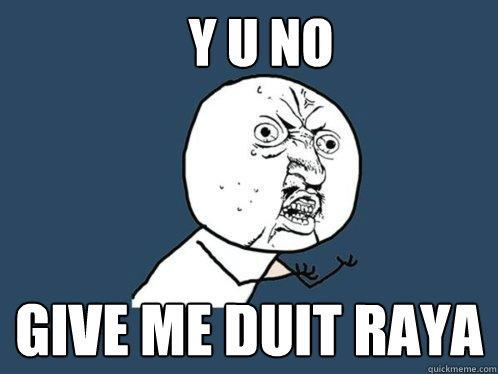 Y U NO GIVE ME DUIT RAYA  Y U No