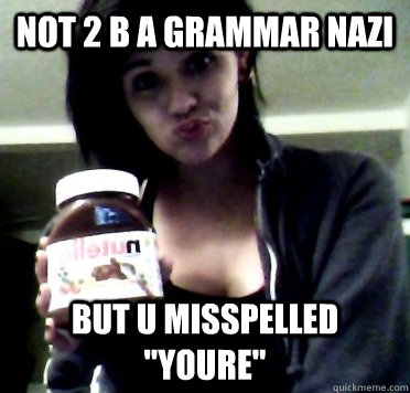 not 2 b a grammar nazi but u misspelled 