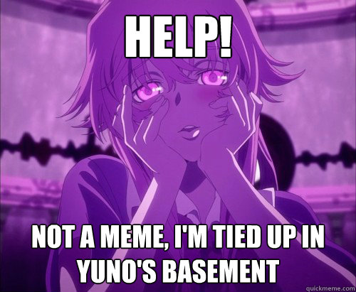 help! Not a meme, i'm tied up in yuno's basement  Yuno Gasai Face