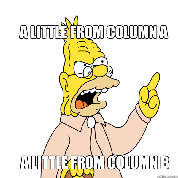 A little from column A A little from column B  Abe Simpson