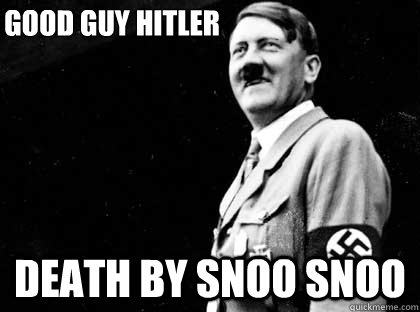 GOOD GUY HITLER DEATH BY SNOO SNOO - GOOD GUY HITLER DEATH BY SNOO SNOO  Good guy hitler