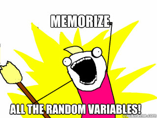 Memorize all the random variables!  All The Things
