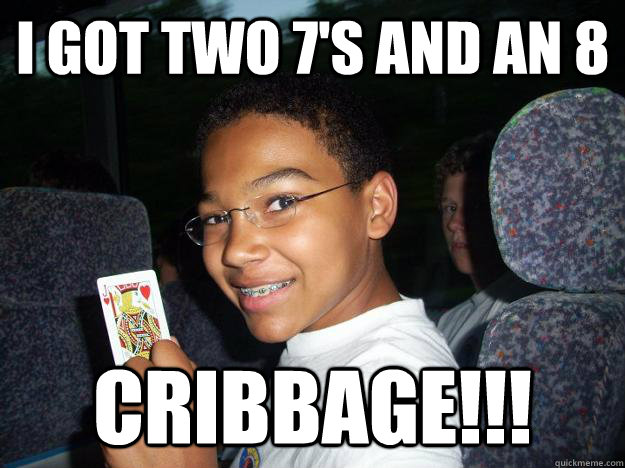 I got two 7's and an 8 Cribbage!!! - I got two 7's and an 8 Cribbage!!!  Master Cardsman