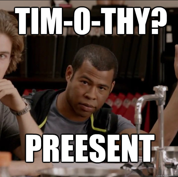 tim-o-thy?  Preesent - tim-o-thy?  Preesent  Key and Peele