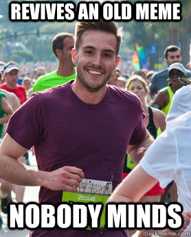 Revives an old meme Nobody minds  Ridiculously photogenic guy