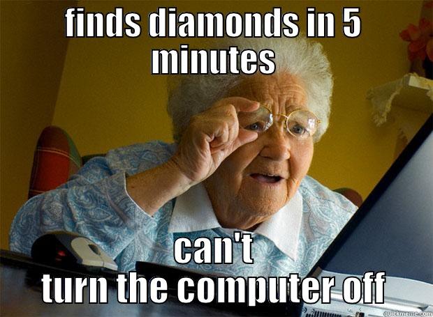 FINDS DIAMONDS IN 5 MINUTES CAN'T TURN THE COMPUTER OFF Grandma finds the Internet