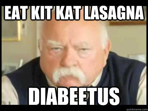 eat Kit kat lasagna Diabeetus  