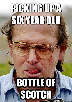 PICKING UP A 
SIX YEAR OLD BOTTLE OF SCOTCH  Innocent Pedophile