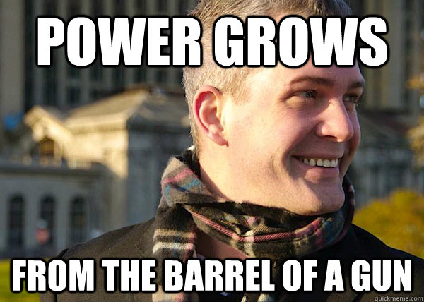 power grows from the barrel of a gun  White Entrepreneurial Guy
