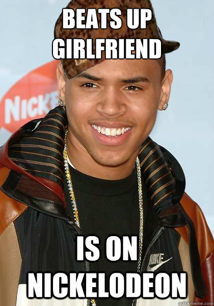 BEATS UP GIRLFRIEND IS ON NICKELODEON  Scumbag Chris Brown