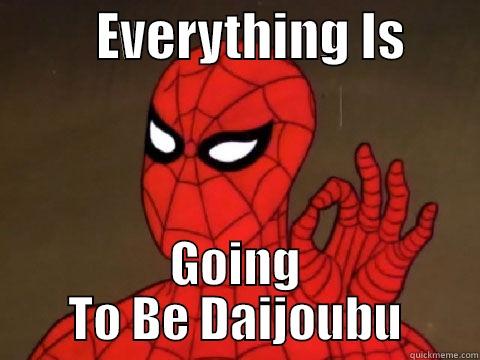          EVERYTHING IS        GOING TO BE DAIJOUBU Misc