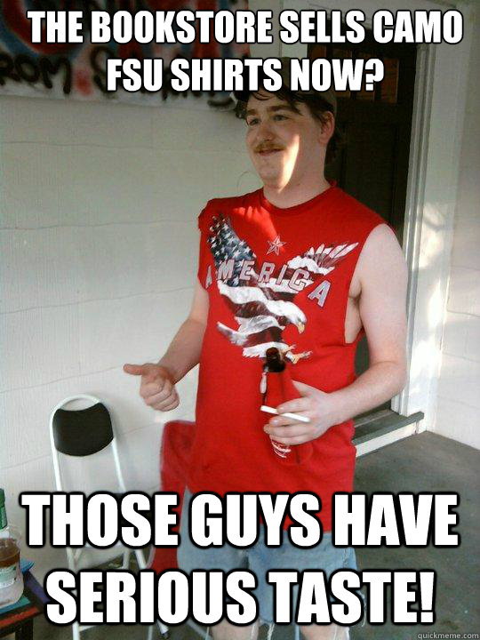 The bookstore sells camo FSU shirts now? Those guys have serious taste!  Redneck Randal