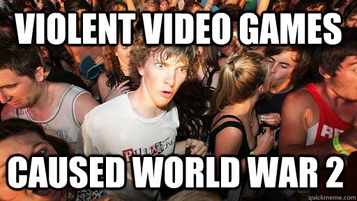 VIOLENT VIDEO GAMES CAUSED WORLD WAR 2  Sudden Clarity Clarence