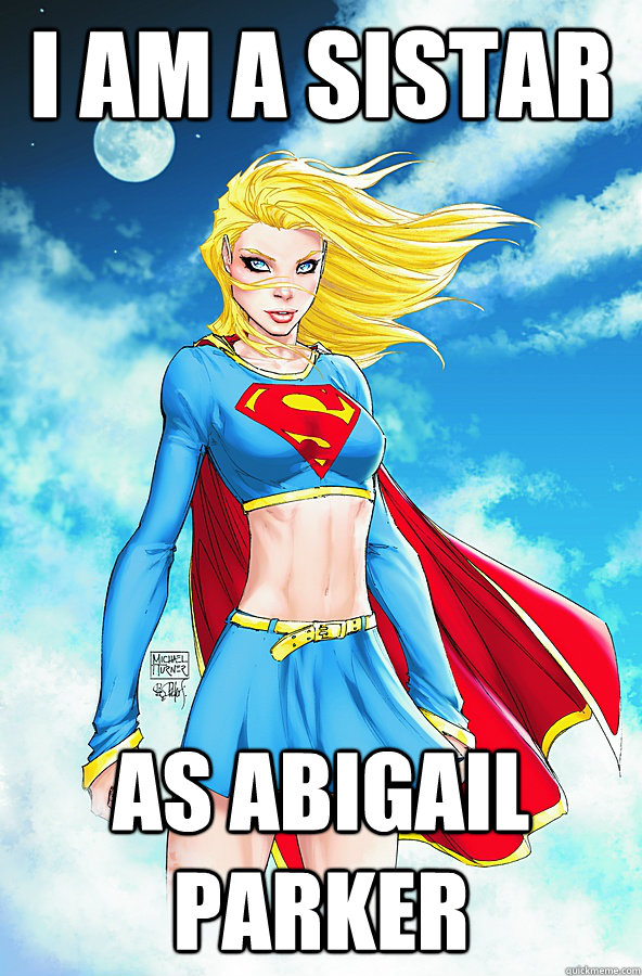 I am a siStar As Abigail Parker - I am a siStar As Abigail Parker  Forever Alone Superman