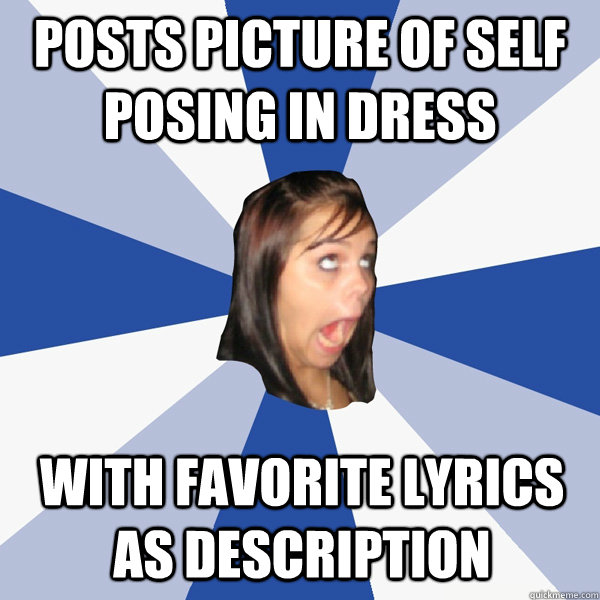 Posts picture of self posing in dress With favorite lyrics as description  Annoying Facebook Girl