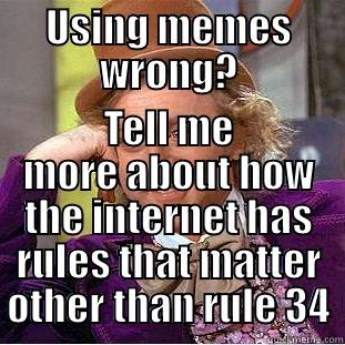 USING MEMES WRONG? TELL ME MORE ABOUT HOW THE INTERNET HAS RULES THAT MATTER OTHER THAN RULE 34 Condescending Wonka