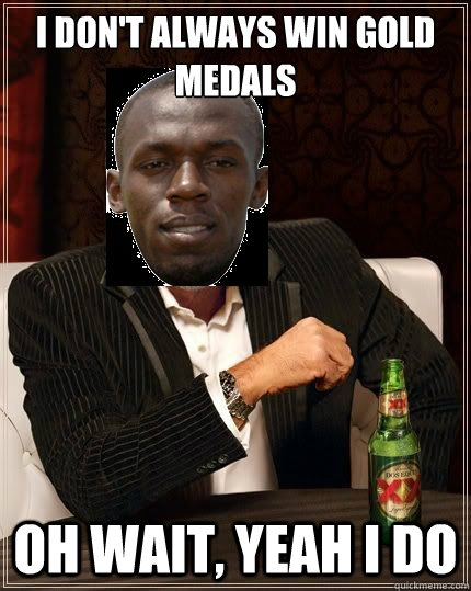 I don't always win gold medals oh wait, yeah i do - I don't always win gold medals oh wait, yeah i do  Misc